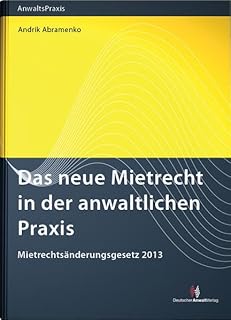 Das neue Mietrecht in der anwaltlichen Praxis: Mietrechtsänderungsgesetz 2013