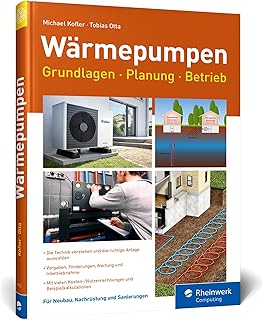 Wärmepumpen: Grundlagen, Planung und Betrieb einfach erklärt. Mit vielen Kosten-Nutzen-Rechnung…