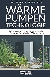 Wärmepumpen Technologie: Leicht verständlicher Ratgeber für den effizienten Betrieb einer Wär…