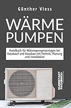 Wärmepumpen: Handbuch für Wärmepumpenanlagen bei Hauskauf und Hausbau mit Technik, Planung und…