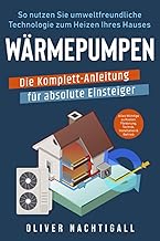 Wärmepumpen – Die Komplett-Anleitung für absolute Einsteiger: So nutzen Sie umweltfreundliche…