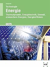 Technologie Energie: Lehrbuch: Thermodynamik, Energietechnik, Umwelt, erneuerbare Energien, Energ…