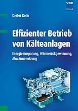 Effizienter Betrieb von Kälteanlagen: Energieeinsparung, Wärmerückgewinnung, Abwärmenutzung