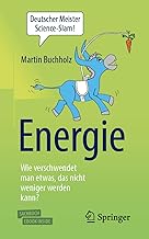 Energie – Wie verschwendet man etwas, das nicht weniger werden kann?: Mit E-Book