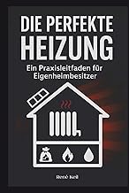 Die perfekte Heizung: Ein Praxisleitfaden für Eigenheimbesitzer