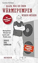 Alles, was Sie über Wärmepumpen wissen müssen: Kompaktes Wissen für Laien und Profis vom Ener…