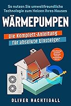Wärmepumpen – Die Komplett-Anleitung für absolute Einsteiger: So nutzen Sie umweltfreundliche…