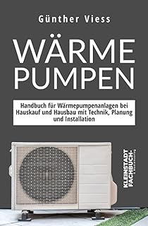 Wärmepumpen: Handbuch für Wärmepumpenanlagen bei Hauskauf und Hausbau mit Technik, Planung und…