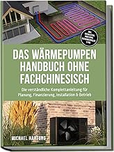 Das Wärmepumpen Handbuch ohne Fachchinesisch: Die verständliche Komplettanleitung für Planung,…