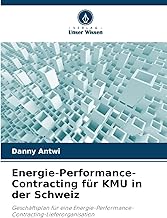 Energie-Performance-Contracting für KMU in der Schweiz: Geschäftsplan für eine Energie-Perform…