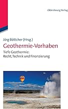 Geothermie-Vorhaben: Tiefe Geothermie: Recht, Technik und Finanzierung
