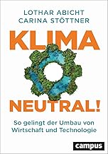 Klimaneutral!: So gelingt der Umbau von Wirtschaft und Technologie. Klima-Innovation für eine si…