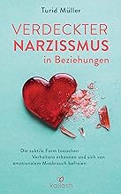 Verdeckter Narzissmus in Beziehungen: Die subtile Form toxischen Verhaltens erkennen und sich von…