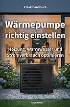 Wärmepumpe richtig einstellen: Heizung, Warmwasser und Stromverbrauch optimieren