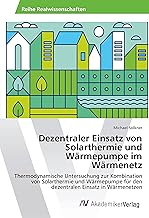 Dezentraler Einsatz von Solarthermie und Wärmepumpe im Wärmenetz: Thermodynamische Untersuchung…