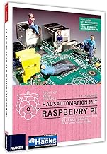 Hausautomation mit Raspberry Pi: Alarmanlage, Heizung, Smart Home, W-LAN & Co: 20 Projekte, die I…