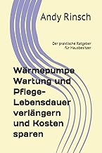 Wärmepumpe Wartung und Pflege-Lebensdauer verlängern und Kosten sparen: Der praktische Ratgeber…