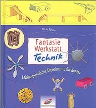 Fantasiewerkstatt Technik: Leichte technische Experimente für Kinder