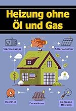 Heizung ohne Öl und Gas: Wärmepumpe, Holzofen, Solarkollektor, Fernwärme, Biomasse-Heizung (En…