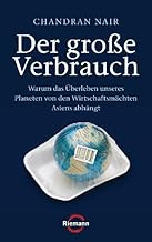 Der große Verbrauch: Warum das Überleben unseres Planeten von den Wirtschaftsmächten Asiens ab…