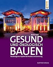 Gesund und ökologisch Bauen: Baubiologische Aspekte bei Neubau und Sanierung