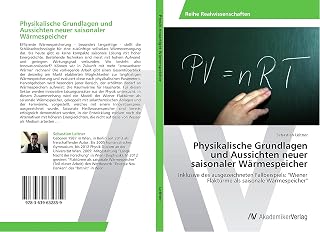 Physikalische Grundlagen und Aussichten neuer saisonaler Wärmespeicher: Inklusive des ausgezeich…