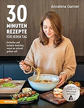 30-Minuten-Rezepte für jeden Tag: Einfache und leckere Gerichte, wenn es schnell gehen soll