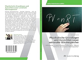 Physikalische Grundlagen und Aussichten neuer saisonaler Wärmespeicher: Inklusive des ausgezeich…