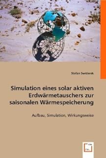 Simulation eines solar aktiven Erdwärmetauschers zur saisonalen Wärmespeicherung: Aufbau, Simul…